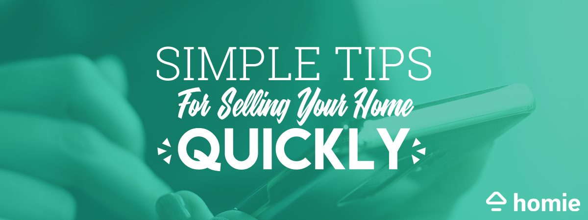 Simple Tips For Selling Your Home Quickly - Homie Blog